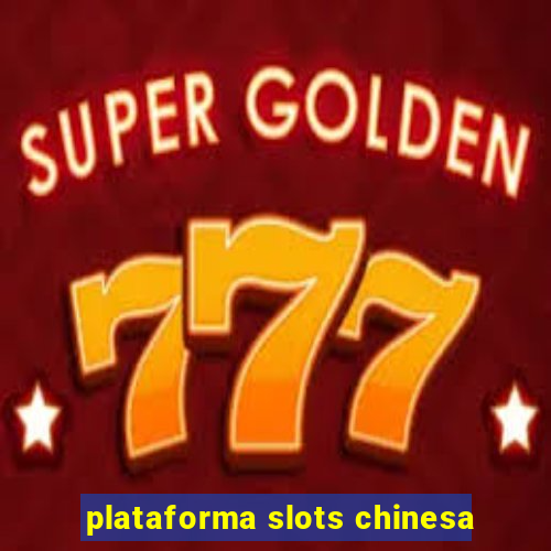 plataforma slots chinesa